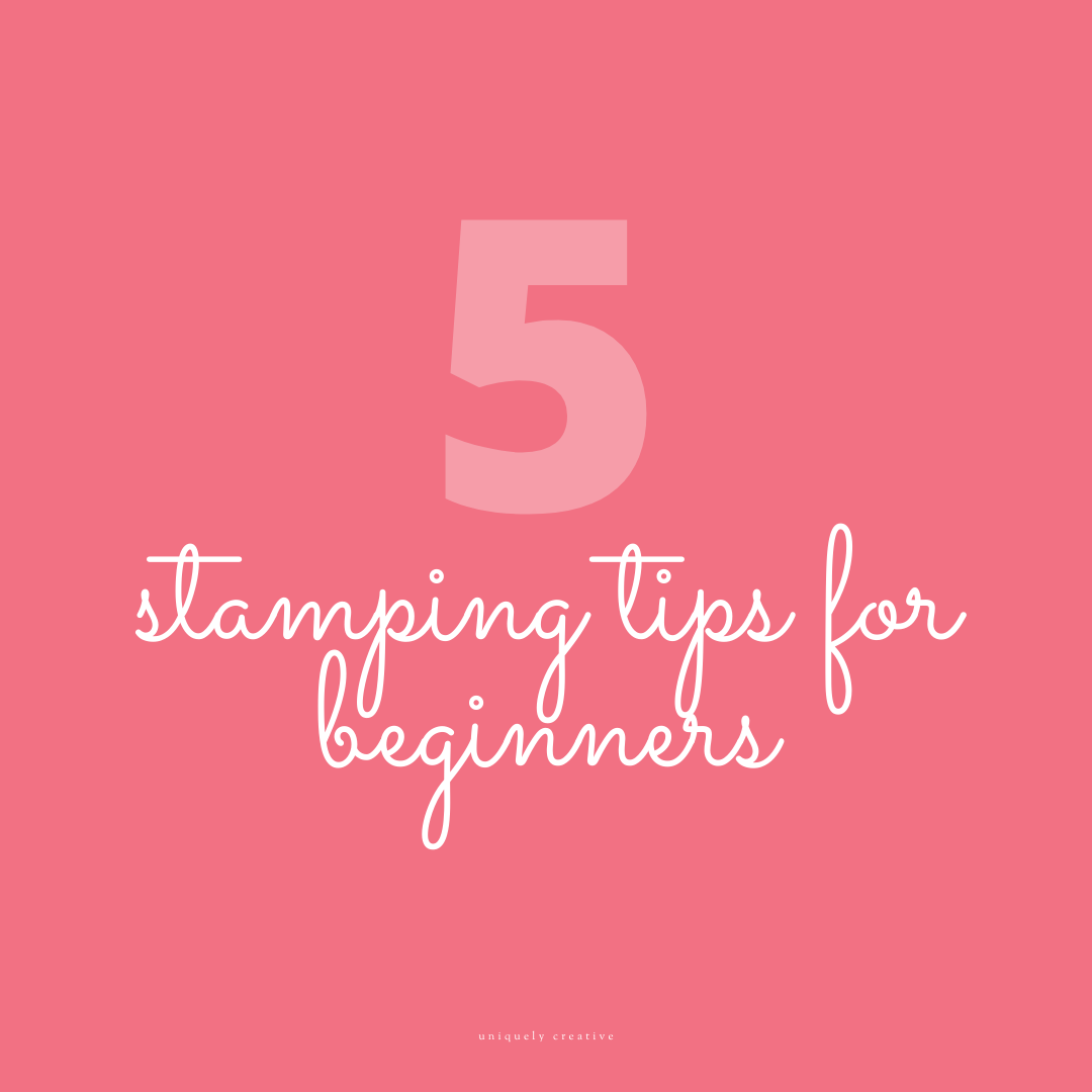 5 Stamping Tips for Beginners