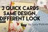 3 Quick Cards, Same Design, Different Looks