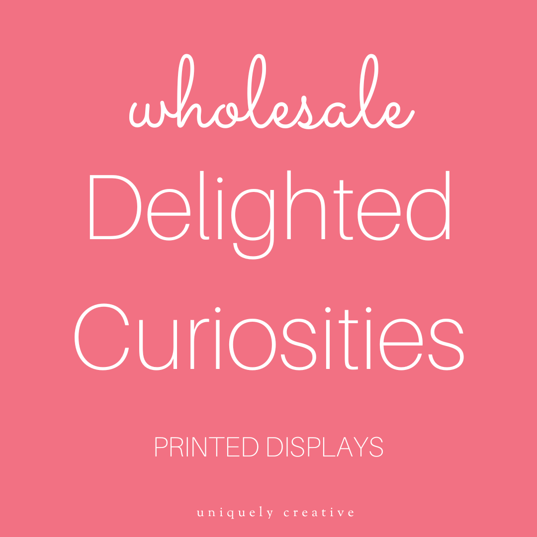 Delighted Curiosities Printed Displays - Wholesale Only