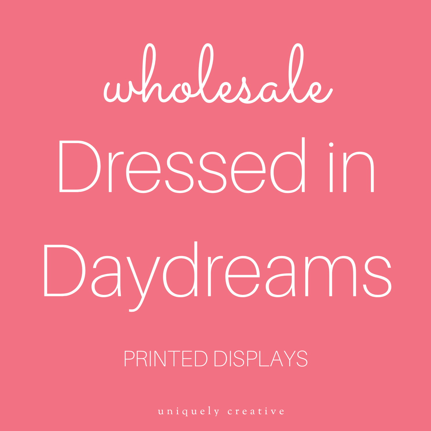 Dressed in Daydreams Printed Displays - Wholesale Only