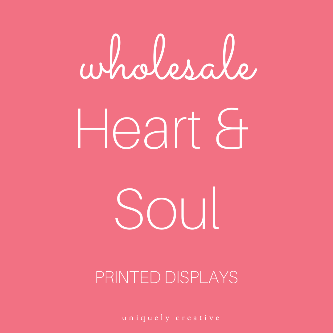 Heart & Soul Printed Displays - Wholesale Only