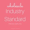 Industry Standard Printed Displays - Wholesale Only