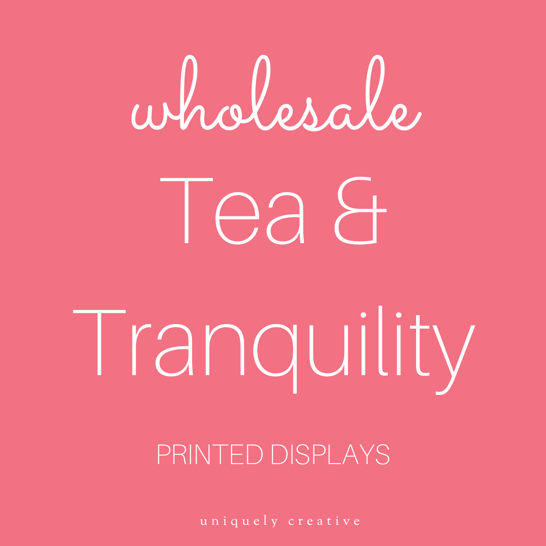 Tea & Tranquility Printed Displays - Wholesale Only