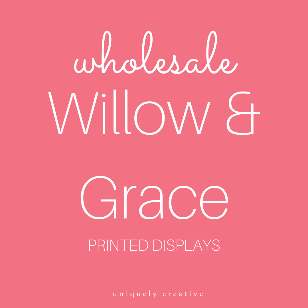 Willow & Grace Printed Displays - Wholesale Only