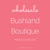 Bushland Boutique Printed Displays - Wholesale Only