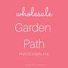 Garden Path Printed Displays - Wholesale Only