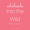 Into the Wild Printed Displays - Wholesale Only