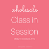 Class in Session Printed Displays - Wholesale Only