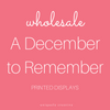 A December to Remember Printed Displays - Wholesale Only
